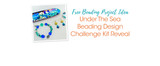 Under The Sea Beading Design Challenge Kit Reveal