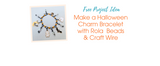 Make a Halloween Charm Bracelet with Rola Beads & Craft Wire Make a Halloween Charm Bracelet with Rola Beads & Craft Wire