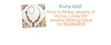 How to Make Jewelry at Home | Easy DIY Jewelry Making Ideas for BEGINNERS