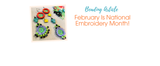 February Is National Embroidery Month!