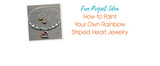 How to Paint Your Own Rainbow Striped Heart Jewelry