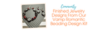Finished Jewelry Designs From Our Vamp Romantic Beading Design Kit