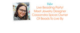 Live Beading Party! Meet Jewelry Designer Cassandra Spicer, Owner Of Beads To Live By