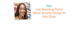 Live Beading Party! Meet Jewelry Designer Kay Goss