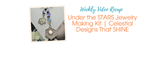 Under the STARS Jewelry Making Kit | Celestial Designs That SHINE