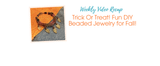 Trick Or Treat! Fun DIY Beaded Jewelry for Fall!