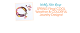 SPRING Fling! COOL Weather & COLORFUL Jewelry Designs!