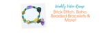 Brick Stitch, Boho, Beaded Bracelets & More!