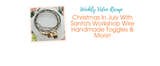 Christmas In July With Santa's Workshop  Wire | Handmade Toggles & More!