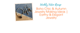 Boho Chic & Autumn Jewelry Making Ideas | Earthy & Elegant Jewelry