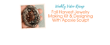 Fall Harvest Jewelry Making Kit & Designing With Apoxie Sculpt