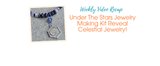 Under The Stars Jewelry Making Kit Reveal | Celestial Jewelry!
