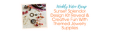 Sunset Splendor Design Kit Reveal & Creative Fun With Themed Jewelry Supplies