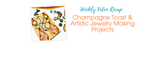 Champagne Toast & Artistic Jewelry Making Projects