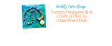 Tucson Treasures & A LOVE LETTER To Valentine's Day