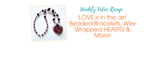 LOVE is in the air! Beaded Bracelets, Wire Wrapped HEARTS & More!