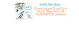 Champagne Toast To A BOLD New Year Of GLAMOROUS Jewelry
