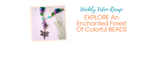 EXPLORE An Enchanted Forest Of Colorful BEADS EXPLORE An Enchanted Forest Of Colorful BEADS