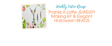 Thanks A Latte JEWELRY Making Kit & Elegant Halloween BEADS Thanks A Latte JEWELRY Making Kit & Elegant Halloween BEADS