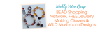 BEAD Shopping Network, FREE Jewelry Making Classes & WILD Mushroom Designs BEAD Shopping Network, FREE Jewelry Making Classes & WILD Mushroom Designs