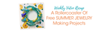 A Rollercoaster Of Free SUMMER JEWELRY Making Projects