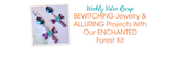 BEWITCHING Jewelry & ALLURING Projects With Our ENCHANTED Forest Kit