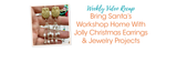 Bring Santa's Workshop Home With Jolly Christmas  Earrings & Jewelry Projects