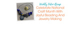 Celebrate National Craft Month With Joyful Beading And Jewelry Making