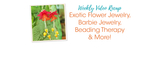 Exotic Flower Jewelry, Barbie Jewelry, Beading Therapy & More!