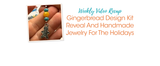 Gingerbread Design Kit Reveal And Handmade Jewelry For The Holidays