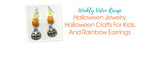 Weekly Video Recap: Halloween Jewelry, Halloween Crafts For Kids, And Rainbow Earrings