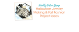 Halloween Jewelry Making & Fall Fashion Project Ideas