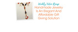 Handmade Jewelry Is An Elegant And Affordable Gift Giving Solution