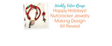 Happy Holidays! Nutcracker Jewelry Making Design Kit Reveal