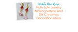 Holly Jolly Jewelry Making Videos And DIY Christmas Decoration Ideas