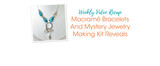 Weekly Video Recap: Macramé Bracelets And Mystery Jewelry Making Kit Reveals