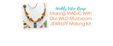 Making MAGIC With Our WILD Mushroom JEWELRY Making Kit Making MAGIC With Our WILD Mushroom JEWELRY Making Kit