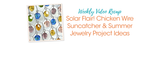 Solar Flair! Chicken Wire Suncatcher & Summer Jewelry Project Ideas
