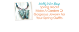 Spring Break! Make A Garden Of Gorgeous Jewelry For Your Spring Outfits