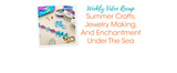 Summer Crafts, Jewelry Making, And Enchantment Under The Sea