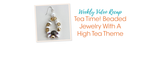 Tea Time! Beaded Jewelry With A High Tea Theme