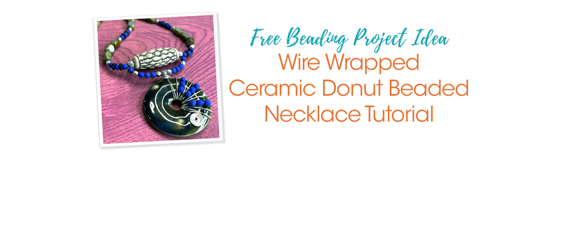 Wire Wrapped Ceramic Donut Beaded Necklace Tutorial Soft Flex Company