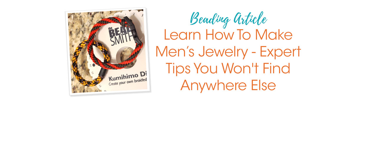 Learn How To Make Men's Jewelry Expert Tips You Won't Find Anywhere