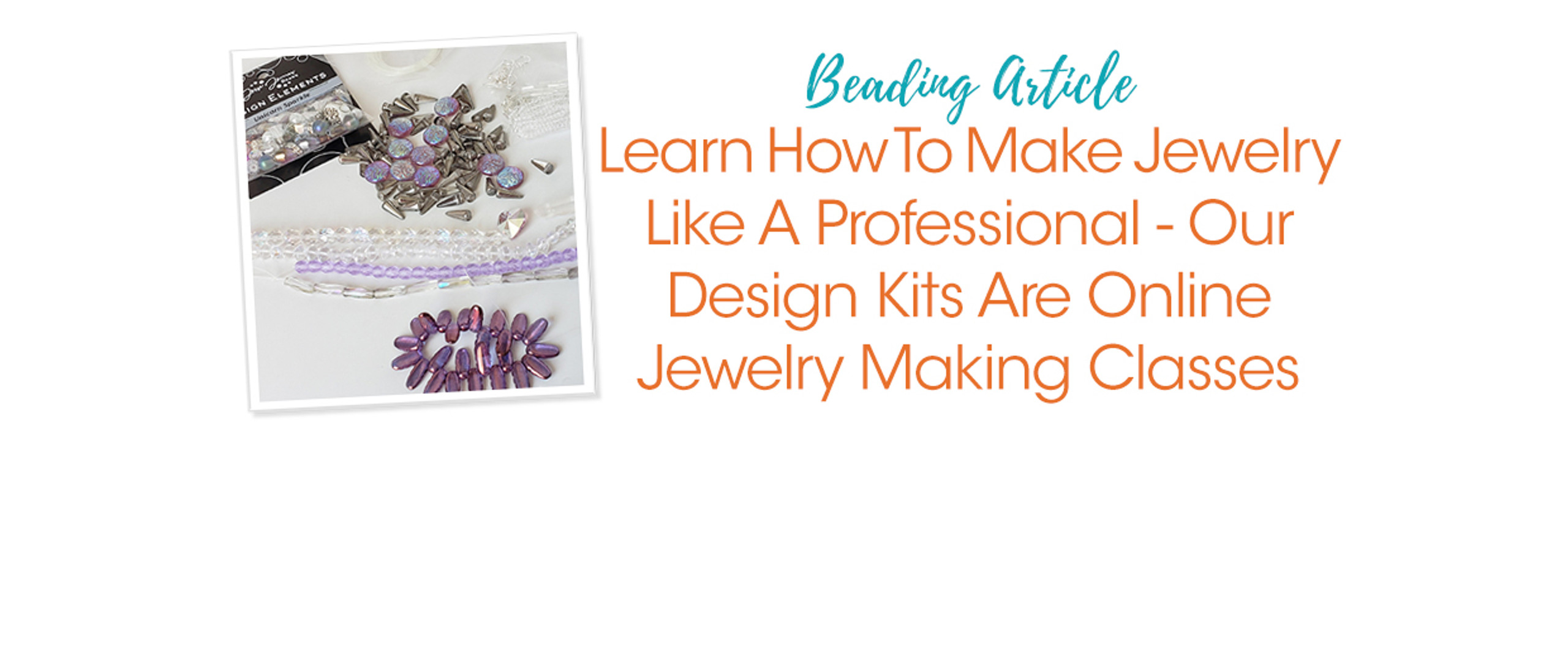 Learn How To Make Jewelry Like A Professional Our Design Kits Are