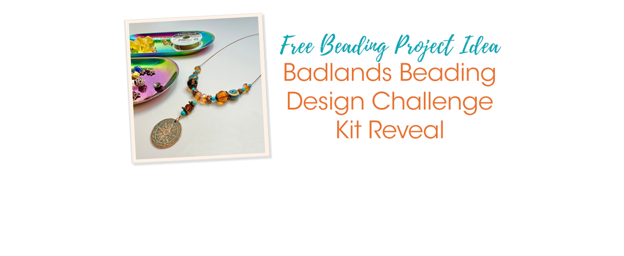 Badlands Beading Design Challenge Kit Reveal Soft Flex Company