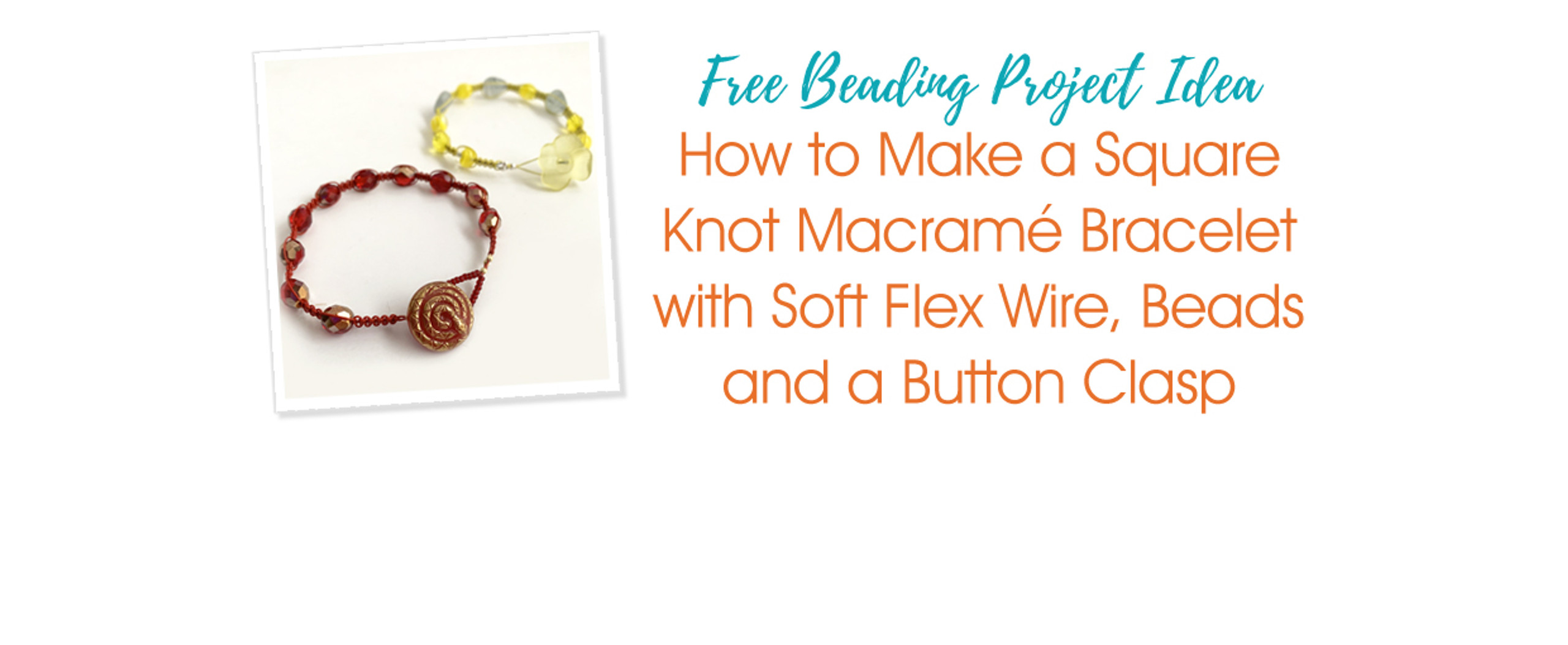How to Make a Square Knot Macramé Bracelet with Soft Flex Wire, Beads