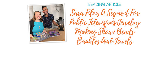 Sara Films A Segment For Public Television's Jewelry Making Show: Beads Baubles And Jewels