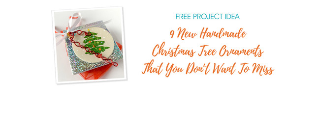 9 New Handmade Christmas Tree Ornaments That You Don’t Want To Miss
