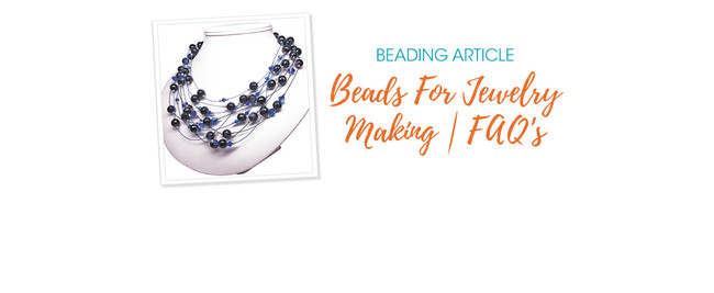 Beads For Jewelry Making | FAQ’s