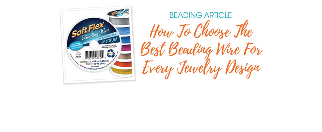 Choose The Best Beading Wire For Every Jewelry Design